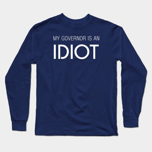 MY GOVERNOR IS AN IDIOT Long Sleeve T-Shirt by Teekingdom